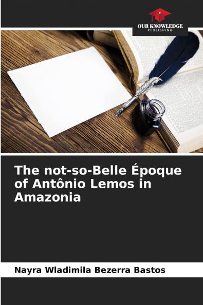 The not-so-Belle Époque of Antônio Lemos in Amazonia