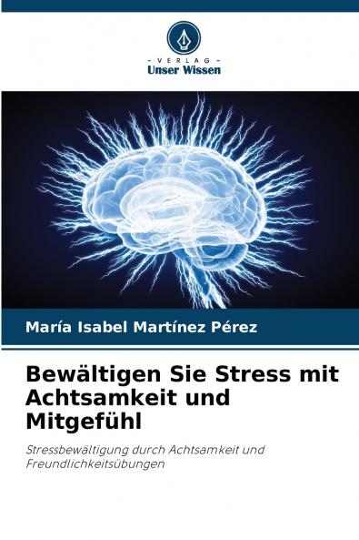 Bewältigen Sie Stress mit Achtsamkeit und Mitgefühl