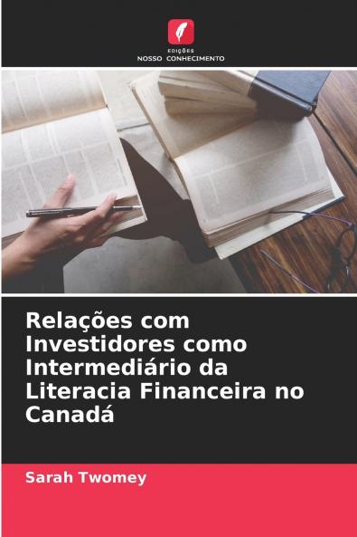 Relações com Investidores como Intermediário da Literacia Financeira no Canadá