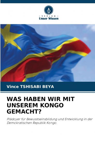 WAS HABEN WIR MIT UNSEREM KONGO GEMACHT?