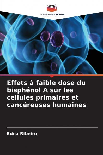 Effets à faible dose du bisphénol A sur les cellules primaires et cancéreuses humaines
