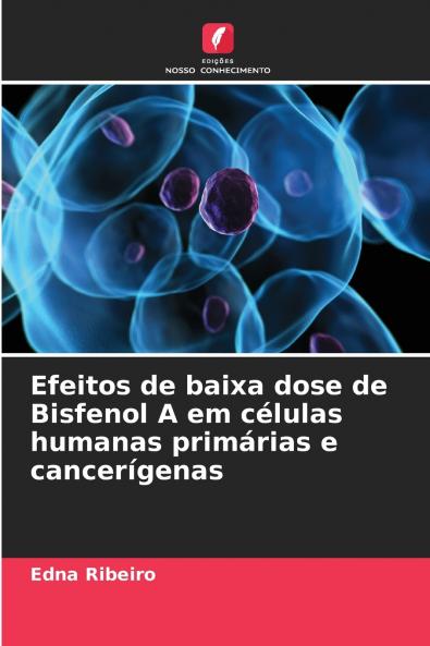 Efeitos de baixa dose de Bisfenol A em células humanas primárias e cancerígenas