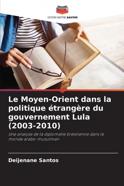 Le Moyen-Orient dans la politique étrangère du gouvernement Lula (2003-2010)