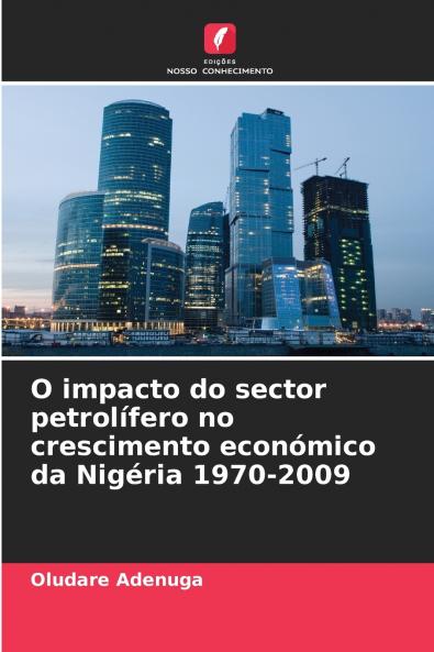 O impacto do sector petrolífero no crescimento económico da Nigéria 1970-2009