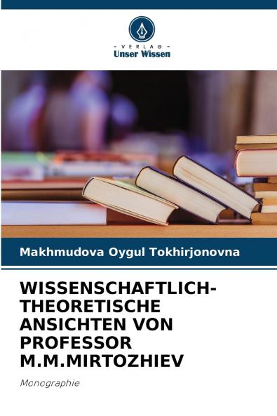 WISSENSCHAFTLICH-THEORETISCHE ANSICHTEN VON PROFESSOR M.M.MIRTOZHIEV