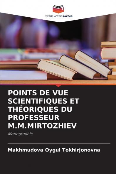 POINTS DE VUE SCIENTIFIQUES ET THÉORIQUES DU PROFESSEUR M.M.MIRTOZHIEV