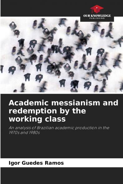 Academic messianism and redemption by the working class
