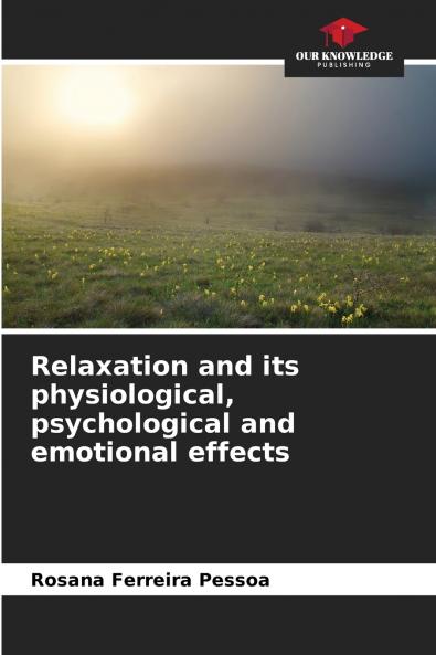 Relaxation and its physiological psychological and emotional effects