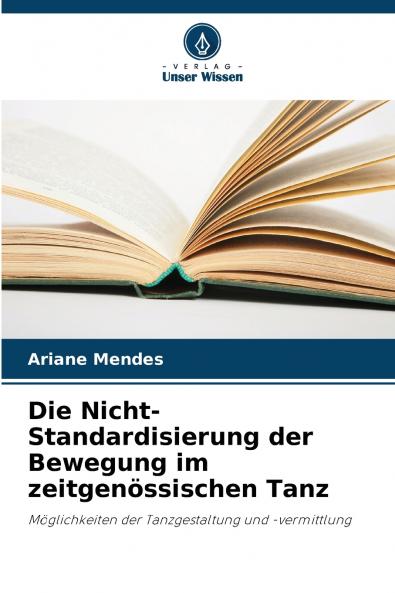 Die Nicht-Standardisierung der Bewegung im zeitgenössischen Tanz