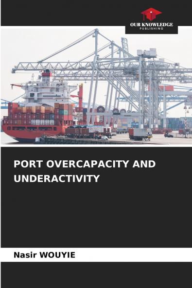 PORT OVERCAPACITY AND UNDERACTIVITY