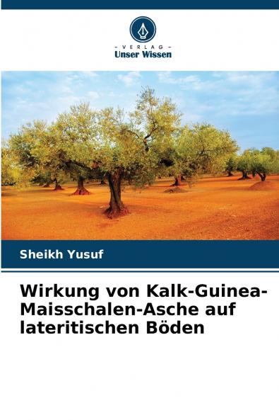 Wirkung von Kalk-Guinea-Maisschalen-Asche auf lateritischen Böden