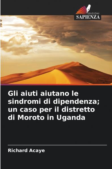 Gli aiuti aiutano le sindromi di dipendenza; un caso per il distretto di Moroto in Uganda