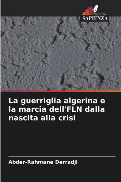 La guerriglia algerina e la marcia dell'FLN dalla nascita alla crisi