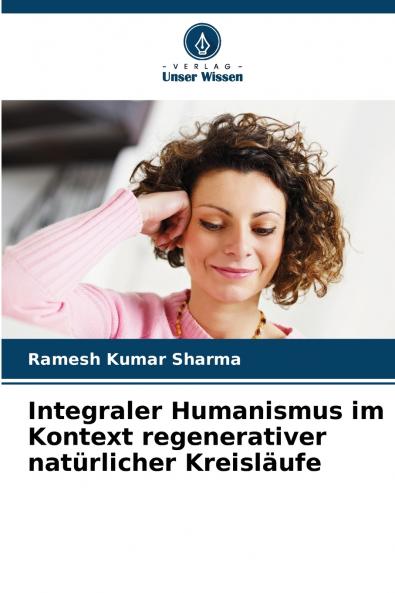 Integraler Humanismus im Kontext regenerativer natürlicher Kreisläufe