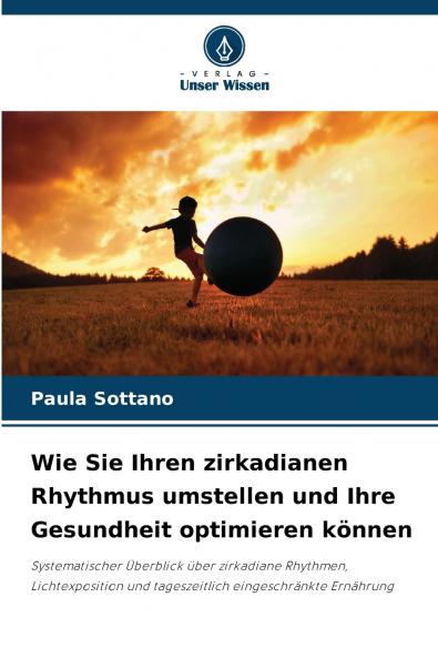 Wie Sie Ihren zirkadianen Rhythmus umstellen und Ihre Gesundheit optimieren können