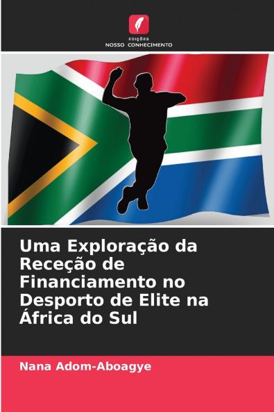 Uma Exploração da Receção de Financiamento no Desporto de Elite na África do Sul