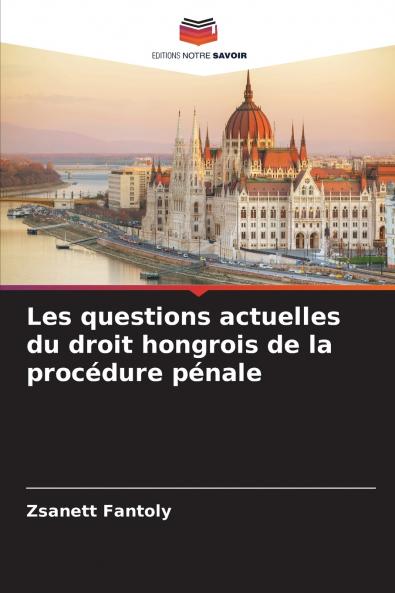 Les questions actuelles du droit hongrois de la procédure pénale