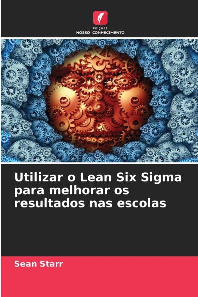 Utilizar o Lean Six Sigma para melhorar os resultados nas escolas