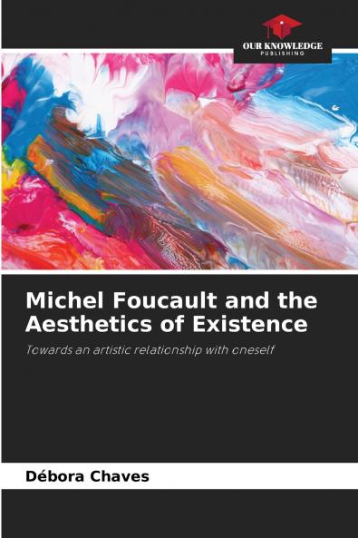 Michel Foucault and the Aesthetics of Existence