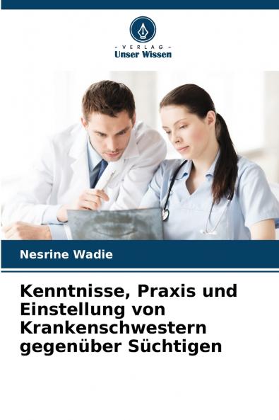 Kenntnisse Praxis und Einstellung von Krankenschwestern gegenüber Süchtigen