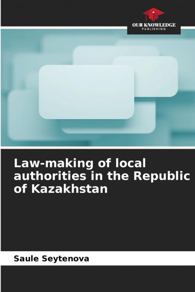 Law-making of local authorities in the Republic of Kazakhstan