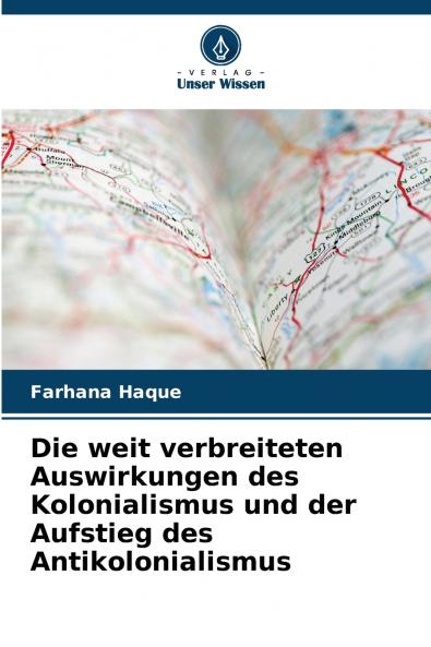 Die weit verbreiteten Auswirkungen des Kolonialismus und der Aufstieg des Antikolonialismus