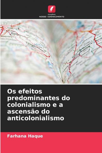 Os efeitos predominantes do colonialismo e a ascensão do anticolonialismo
