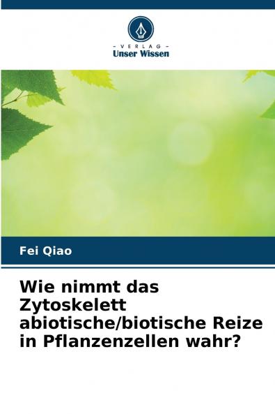 Wie nimmt das Zytoskelett abiotische/biotische Reize in Pflanzenzellen wahr?