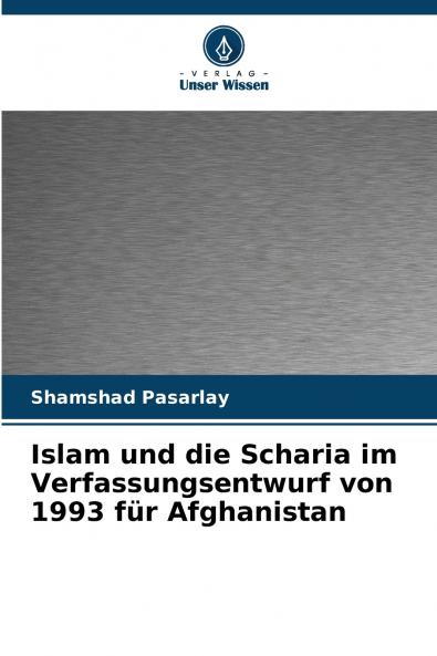 Islam und die Scharia im Verfassungsentwurf von 1993 für Afghanistan