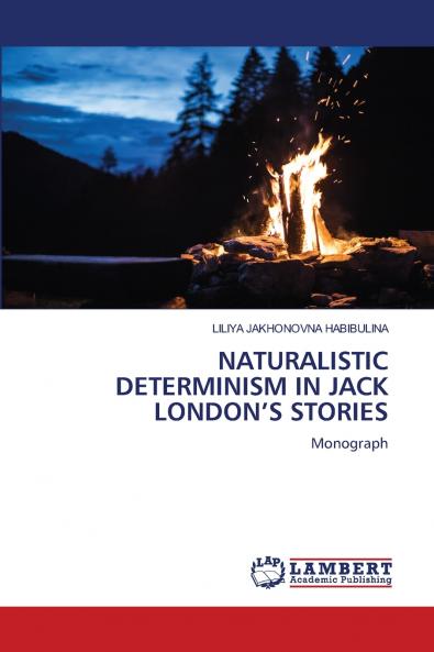 NATURALISTIC DETERMINISM IN JACK LONDON���S STORIES
