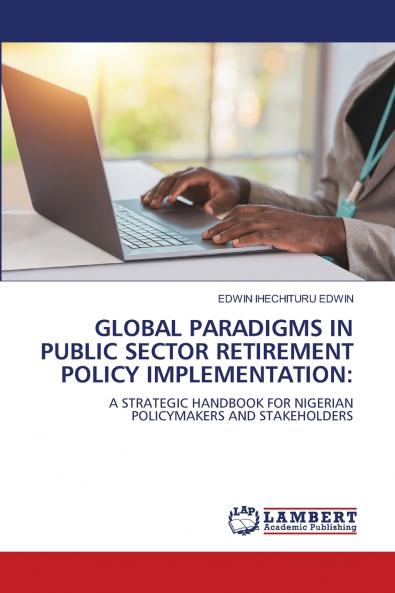 GLOBAL PARADIGMS IN PUBLIC SECTOR RETIREMENT POLICY IMPLEMENTATION