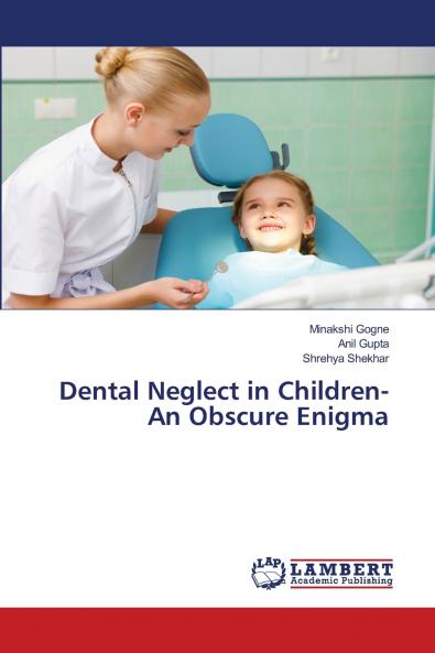 Dental Neglect in Children-An Obscure Enigma