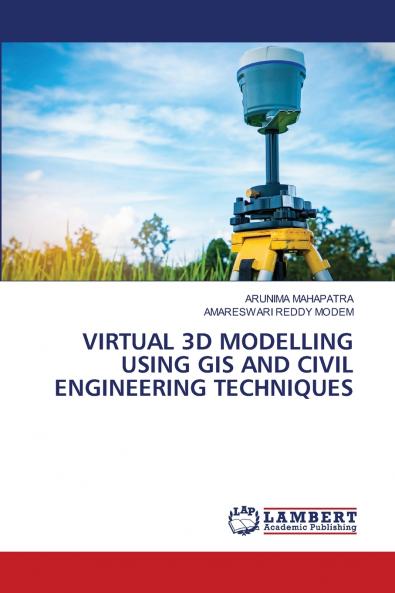 VIRTUAL 3D MODELLING USING GIS AND CIVIL ENGINEERING TECHNIQUES