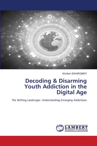 Decoding & Disarming Youth Addiction in the Digital Age
