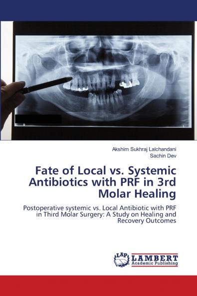 Fate of Local vs. Systemic Antibiotics with PRF in 3rd Molar Healing