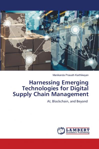 Harnessing Emerging Technologies for Digital Supply Chain Management