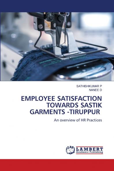 EMPLOYEE SATISFACTION TOWARDS SASTIK GARMENTS -TIRUPPUR