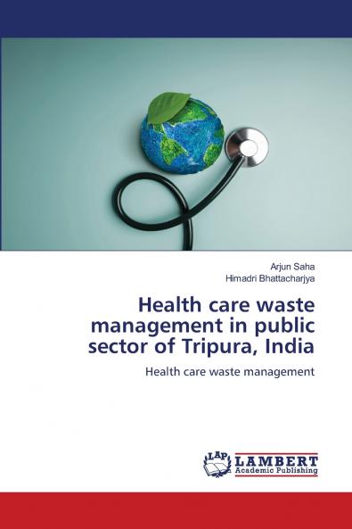 Health care waste management in public sector of Tripura India