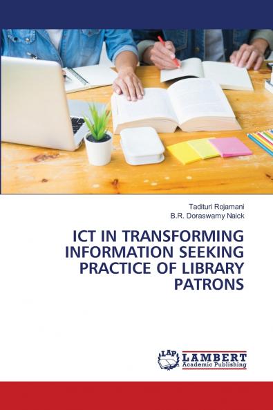 ICT IN TRANSFORMING INFORMATION SEEKING PRACTICE OF LIBRARY PATRONS