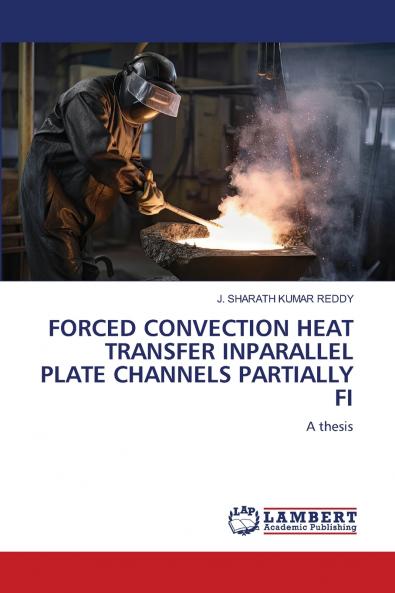 FORCED CONVECTION HEAT TRANSFER INPARALLEL PLATE CHANNELS PARTIALLY FI