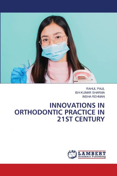 INNOVATIONS IN ORTHODONTIC PRACTICE IN 21ST CENTURY