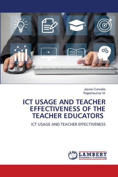ICT USAGE AND TEACHER EFFECTIVENESS OF THE TEACHER EDUCATORS