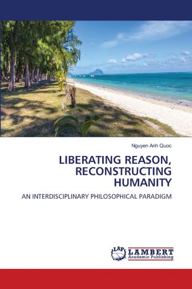 LIBERATING REASON RECONSTRUCTING HUMANITY