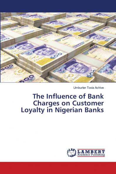 The Influence of Bank Charges on Customer Loyalty in Nigerian Banks