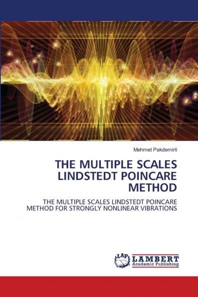 THE MULTIPLE SCALES LINDSTEDT POINCARE METHOD