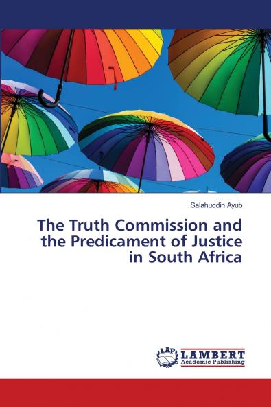 The Truth Commission and the Predicament of Justice in South Africa