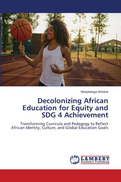 Decolonizing African Education for Equity and SDG 4 Achievement