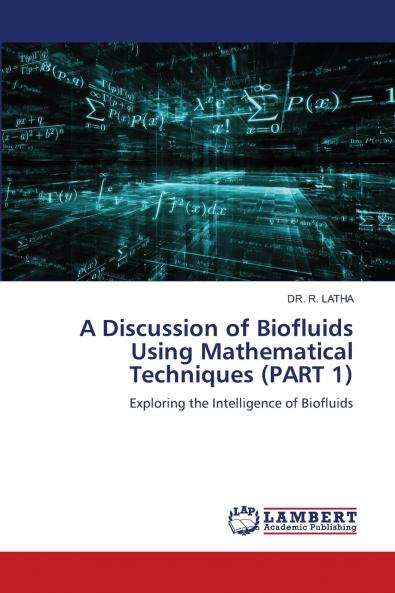 A Discussion of Biofluids Using Mathematical Techniques (PART 1)