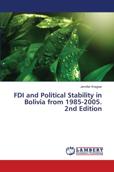 FDI and Political Stability in Bolivia from 1985-2005. 2nd Edition