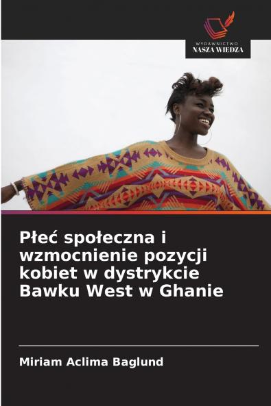 Płeć społeczna i wzmocnienie pozycji kobiet w dystrykcie Bawku West w Ghanie